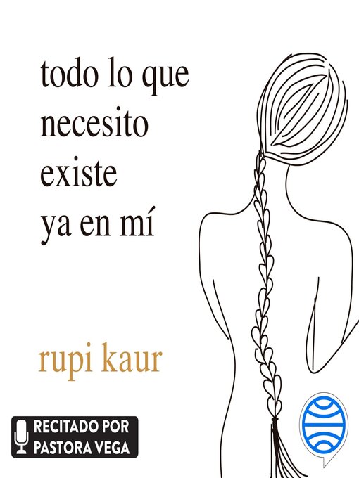 Title details for todo lo que necesito existe ya en mí by rupi kaur - Available